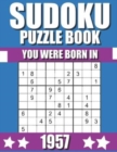 Image for You Were Born In 1957 : Sudoku Puzzle Book: Who Were Born in 1957 Large Print Sudoku Puzzle Book For Adults
