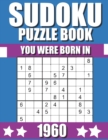 Image for You Were Born In 1960 : Sudoku Puzzle Book: Who Were Born in 1960 Large Print Sudoku Puzzle Book For Adults