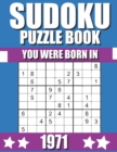 Image for You Were Born In 1971 : Sudoku Puzzle Book: Who Were Born in 1971 Large Print Sudoku Puzzle Book For Adults