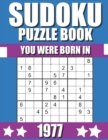 Image for You Were Born In 1977 : Sudoku Puzzle Book: Who Were Born in 1977 Large Print Sudoku Puzzle Book For Adults