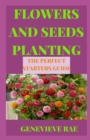 Image for Flowers and Seeds Planting the Perfect Starters Guide