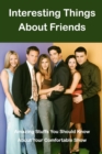 Image for Interesting Things About Friends