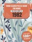 Image for Born In 1982 : Word Search Book For Mums: Large Print 100+ Word Search Puzzles Book Gift For Senior Women Mums And Grandma One Puzzle Per Page (2300+ Random Words) Vol.63