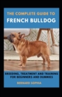 Image for The Complete Guide To French Bulldog Breeding, Treatment And Training For Beginners And Dummies