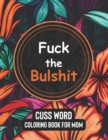Image for Fuck the Bulshit - Cuss Word Coloring Books for Mom : More than fifty clean swear word dirty sayings of Funny quotes coloring page for mon to relivese stress and be happy with written amusement