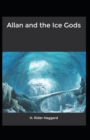 Image for Allan and the Ice Gods : H. Rider Haggard (Adventure, Fantasy, Literature) [Annotated]