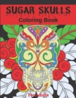 Image for Sugar Skulls Coloring Book For Adults : Stress Relief and Relaxation Designs for Adults and Teens/Men and Women