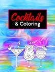 Image for Cocktails &amp; Coloring : Relaxing Large Print Coloring Pages For Grown-Ups, Illustrations Of Alcoholic Beverages And Intricate Designs To Color