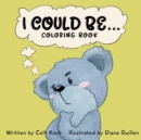 Image for I Could Be... : Coloring Book