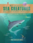 Image for Meet Interesting Sea Creatures and Their Hidden Curiosities Activity Book for kids