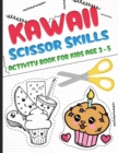 Image for Kawaii scissors skills activity book for kids age 3-5 : A fun cutting and pasting Workbook for Toddlers /Learn Cut Activity Book For Preschoolers and Kindergarten, Boys and Girls