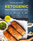 Image for Ketogenic Mediterranean Diet Cookbook : Ultra Low-Carb Recipes for Heart Health, Weight Loss, and Maximum Longevity
