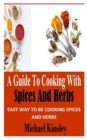 Image for A Guide to Cooking with Spices and Herbs : Easy Way to Be Cooking Spices and Herbs