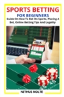 Image for Sports Betting for Beginners : Guide On How To Bet On Sports, Placing A Bet, Online Betting Tips And Legality