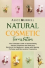 Image for Natural Cosmetic Formulation : The Ultimate Guide to Formulating Natural Skincare and Haircare Products for Beginners along with Making Perfume and Decorative Cosmetics