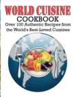 Image for World Cuisine Cookbook : Over 100 Authentic Recipes from the World&#39;s Best-Loved Cuisines