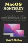 Image for MacOS MONTEREY MANUAL : A Complete Step By Step User Guide For Beginners And Seniors On How To Use The New Apple MacOS 12 On MacBooks &amp; iMacs. With Pictures And Handy Tips &amp; Tricks