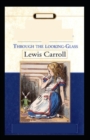 Image for Through the Looking Glass by Lewis Carroll (illustrated edition)