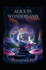 Image for Alice&#39;s Adventures In Wonderland : A Classic Illustrated Edition