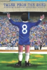Image for Tales From The Shed : an anthology of stories and articles about Chelsea FC