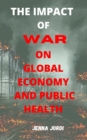 Image for The Impact of War on Global Economy and Public Health