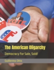 Image for The American Oligarchy : Democracy For Sale, Sold!