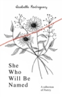 Image for She Who Will Be Named : A Collection of Poetry