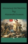 Image for Storming the Bastille : Alexandre Dumas (Classics, Literature, Romance, History, Criticism) [Annotated]