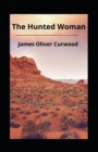 Image for The Hunted Woman(ILLUSTRATED EDITION)