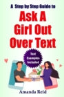 Image for A Step-by-Step Guide to Ask A Girl Out Over Text : Easy Steps on How to ask her to be Your Girlfriend, How to ask a girl to go on a date with you