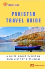 Image for Pakistan Travel Guide : A guide about Pakistan rich history and tourism