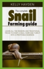 Image for The Complete Snail Farming Guide : Learn all the modern and traditional tricks to start a snail farm and turn it into a profitable business
