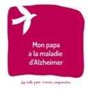 Image for Mon papa a la maladie d&#39;Alzheimer : Un livre pour aider les adultes a aider les enfants