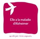 Image for Elle a la maladie d&#39;Alzheimer : Un livre pour aider les adultes a aider les enfants
