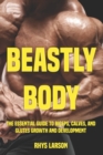 Image for Beastly Body : The Essential Guide to Biceps, Calves, and Glutes Growth and Development