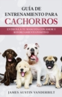 Image for Guia De Entrenamiento Para Cachorros : Entrena a tu mascota con amor y reforzamiento positivo