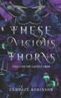 Image for These Vicious Thorns : Tales of the Lovely Grim