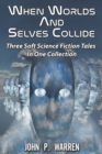 Image for When Worlds And Selves Collide : Three Soft Science Fiction Tales In One Collection