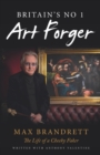 Image for Britain&#39;s No. 1 Art Forger Max Brandrett : The Life of a Cheeky Faker