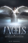 Image for Angels : Myths, Legends &amp; History