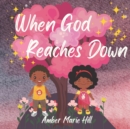Image for When God Reaches Down : Seeing The Wonder of God&#39;s Love