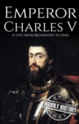 Image for Charles V : A Life from Beginning to End