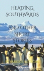 Image for Heading Southwards : and Other Short Stories