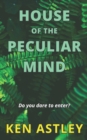 Image for House of the Peculiar Mind : Do you dare to enter?