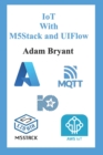 Image for IoT With M5Stack and UIFlow : Volume 1