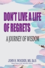 Image for Don&#39;t Live A Life Of Regrets : A Journey Of Wisdom