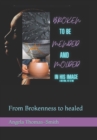 Image for Broken to be Mended &amp; Molded in His Image : From Brokenness to healed