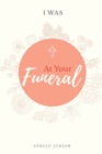 Image for I Was at Your Funeral