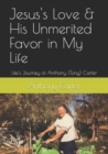 Image for Jesus&#39;s Love &amp; His Unmerited Favor in My Life : Life&#39;s Journey of Anthony (Tony) Carter