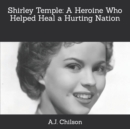 Image for Shirley Temple : A Heroine Who Helped Heal a Hurting Nation